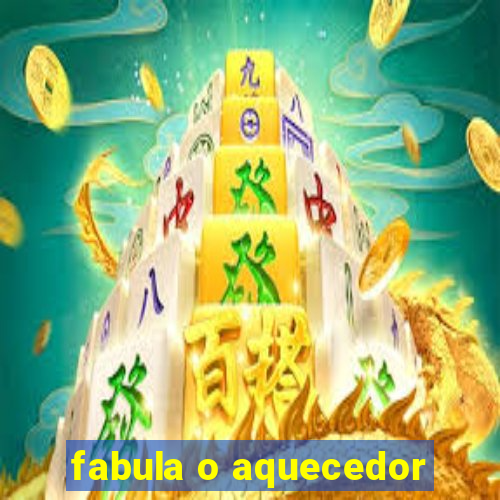 fabula o aquecedor